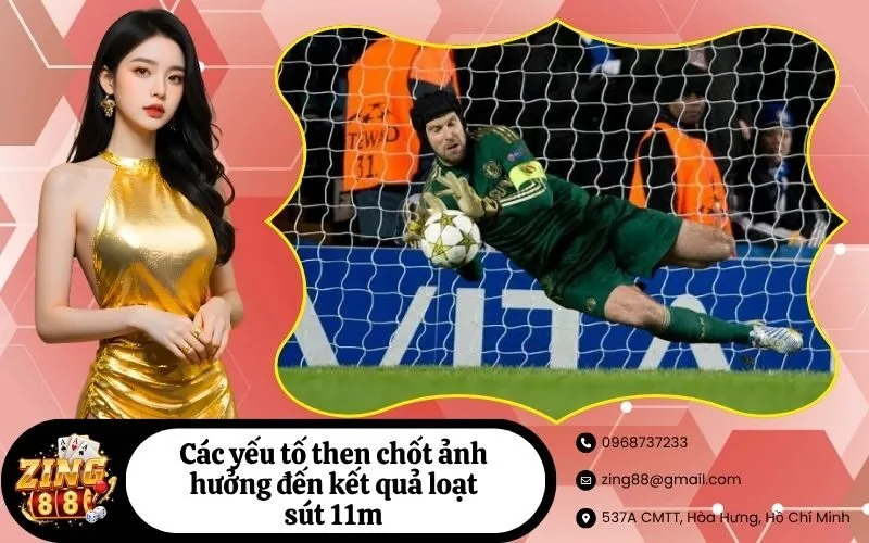 Các yếu tố then chốt ảnh hưởng đến kết quả loạt sút 11m