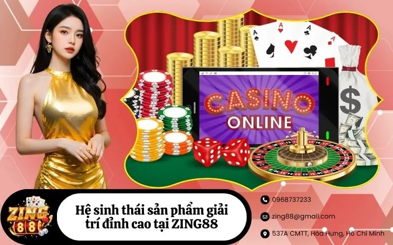 Hệ sinh thái sản phẩm giải trí đỉnh cao tại ZING88