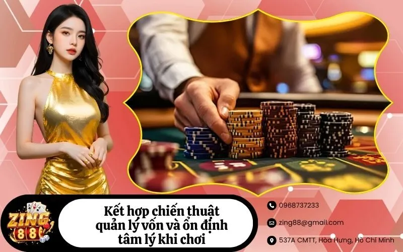 Kết hợp chiến thuật quản lý vốn và ổn định tâm lý khi chơi