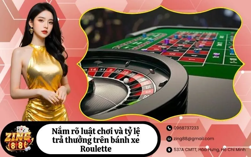 Nắm rõ luật chơi và tỷ lệ trả thưởng trên bánh xe Roulette