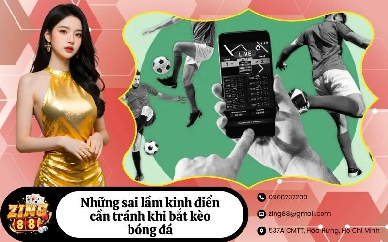 Những sai lầm kinh điển cần tránh khi bắt kèo bóng đá