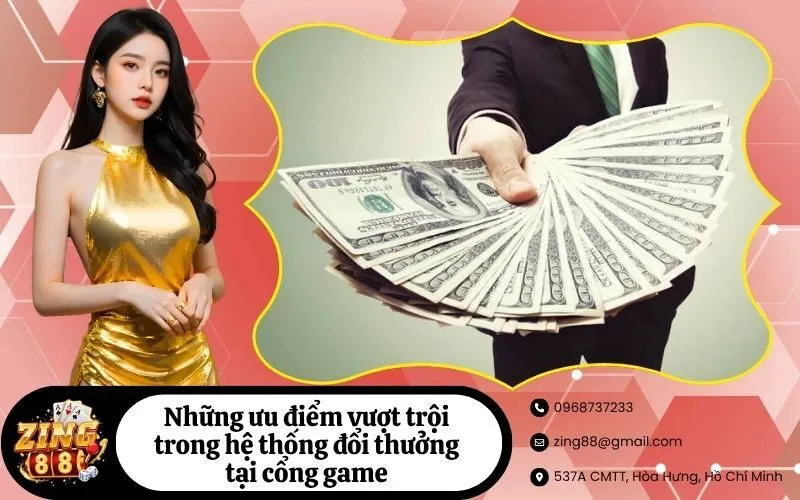 Những ưu điểm vượt trội trong hệ thống đổi thưởng tại cổng game