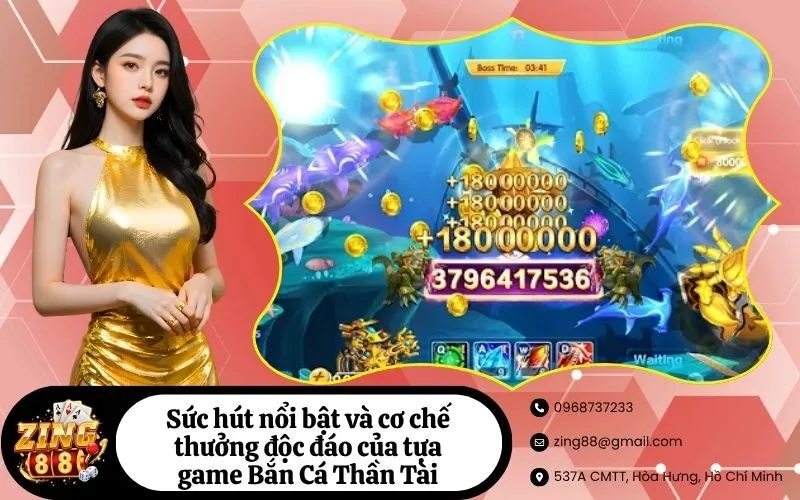 Sức hút nổi bật và cơ chế thưởng độc đáo của tựa game Bắn Cá Thần Tài