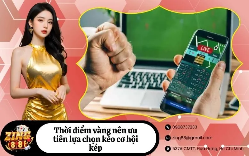 Thời điểm vàng nên ưu tiên lựa chọn kèo cơ hội kép